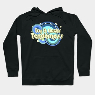 Try A Little Tenderness Hoodie